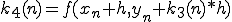  k_{4}(n)=f(x_n+h,y_n + k_{3}(n)*h)