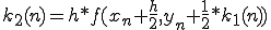  k_{2}(n)=h*f(x_n+\frac{h}{2},y_n+\frac{1}{2}*k_{1}(n))