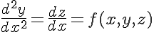  \LARGE \frac{d^2 y}{dx^2} = \frac{dz}{dx} = f(x,y,z) 