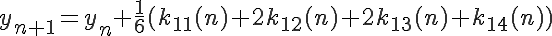  \LARGE y_{n+1} = y_n + \frac{1}{6}( k_{11}(n) + 2k_{12}(n) + 2k_{13}(n) + k_{14}(n) )