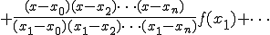  + \frac{ (x-x_0)(x-x_2)\cdots(x-x_n) }{ (x_1-x_0)(x_1-x_2)\cdots(x_1-x_n) } f(x_1) + \cdots