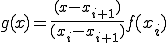  g(x) = \frac{ (x - x_{i+1}) }{ (x_i - x_{i+1} )}f(x_i) 