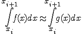  \int_{x_i}^{x_{i+1}}f(x)dx \approx \int_{x_i}^{x_{i+1}}g(x)dx