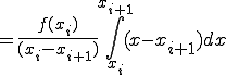  = \frac{ f(x_i)}{(x_i - x_{i+1} )}\int_{x_i}^{x_{i+1}}(x - x_{i+1}) dx