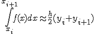  \int_{x_i}^{x_{i+1}}f(x)dx \approx \frac{h}{2}(y_{i} + y_{i+1} )