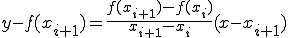  y - f(x_{i+1}) = \frac{ f(x_{i+1}) - f(x_i)}{ x_{i+1} - x_{i} }(x - x_{i+1} )