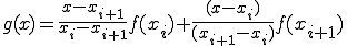  g(x) = \frac{ x - x_{i+1} }{ x_i - x_{i+1} }f(x_i) + \frac{ ( x - x_{i} )}{ ( x_{i+1} - x_{i} ) }f(x_{i+1})