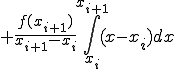  + \frac{f(x_{i+1})}{x_{i+1} - x_{i}} \int_{x_i}^{x_{i+1}} ( x - x_{i} )dx 