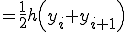  = \frac{1}{2}h\Big( y_i + y_{i+1} \Big) 