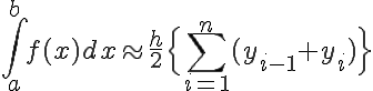  \LARGE \int_{a}^{b} f(x) dx \approx \frac{h}{2}\Big{\sum_{i=1}^{n}(y_{i-1} + y_i) \Big} 