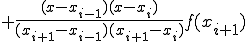  + \frac{ (x - x_{i-1})(x - x_{i}) }{ (x_{i+1} - x_{i-1})(x_{i+1} - x_{i}) }f(x_{i+1}) 