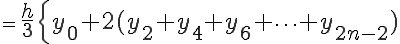  = \LARGE \frac{h}{3}\Big{ y_{0} + 2(y_{2} + y_{4} + y_{6} + \cdots + y_{2n-2} ) 