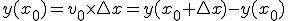  y(x_0) = v_0 \times \triangle{x} = y(x_0 + \triangle{x}) - y(x_0) 