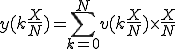 y(k\frac{X}{N})= \sum_{k=0}^{N} v(k \frac{X}{N}) \times \frac{X}{N}