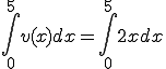 \int_0^{5} v(x) dx = \int_0^{5} 2x dx