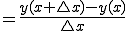    = \frac{y(x+\triangle{x}) - y(x)}{\triangle{x}}