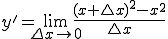  y' = \lim_{\Delta x\to0}\frac{{(x+\triangle{x})}^2 - x^2}{\triangle{x}} 