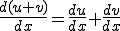  \frac{ d(u+v) }{dx} = \frac{du}{dx} + \frac{dv}{dx} 