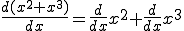  \frac{ d(x^2+x^3) }{dx} = \frac{d}{dx}x^2 + \frac{d}{dx}x^3 