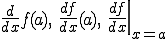 \frac{d}{dx}f(a),\ \frac{df}{dx}(a),\ \left.\frac{df}{dx}\right|_{x=a}