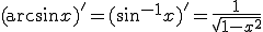 (\arcsin x)'=(\sin^{-1}x)'= {1 \over \sqrt{1-x^2}} 