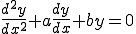  \frac{d^2 y}{dx^2} + a\frac{dy}{dx} + by=0