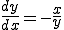  \frac{dy}{dx} = - \frac{x}{y}