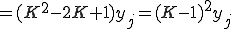  = (K^2 - 2K + 1)y_{j} = (K-1)^2 y_{j} 