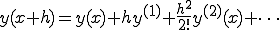  y(x+h) = y(x) + hy^{(1)}+\frac{h^2}{2!}y^{(2)}(x) + \cdots 