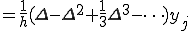  = \frac{1}{h}(\Delta - \Delta^{2} + \frac{1}{3}\Delta^{3} - \cdots)y_j 