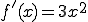  f'(x) = 3 x^2 