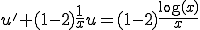  u' + (1-2)\frac{1}{x}u = (1-2)\frac{\log(x)}{x} 