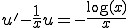  u' -\frac{1}{x}u = -\frac{\log(x)}{x} 