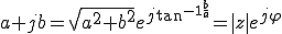  a + jb = \sqrt{a^2 + b^2} e^{j\tan^{-1 \frac{b}{a} }} = |z|e^{j\varphi}