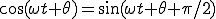 \cos(\omega t + \theta) = \sin(\omega t + \theta + \pi/2) 