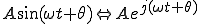  A\sin(\omega t + \theta) \Leftrightarrow A e^{j(\omega t + \theta)} 