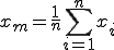  x_{m} = \frac{1}{n}\sum_{i=1}^{n} x_{i} 