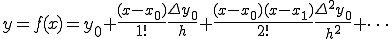  y=f(x) = y_0 + \frac{(x-x_0)}{1!}\frac{\Delta y_0}{h} + \frac{(x-x_0)(x-x_1)}{2!}\frac{\Delta^2 y_0}{h^2} + \cdots 