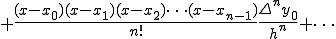  + \frac{(x-x_0)(x-x_1)(x-x_2)\cdots(x-x_{n-1})}{n!}\frac{\Delta^n y_0}{h^n} + \cdots 