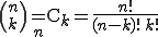  {n\choose k} = {}_n{\rm C}_k = \frac{n!}{(n-k)!\,k!} 