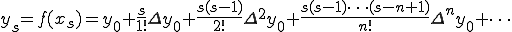  y_s = f(x_s) = y_0 + \frac{s}{1!}\Delta{y_0} + \frac{s(s-1)}{2!}\Delta^2{y_0} + \frac{s(s-1)\cdots(s-n+1)}{n!}\Delta^n y_0 + \cdots 